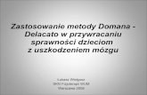 Zastosowanie metody Domana - Delacato w przywracaniu …sknfizjoterapii.wum.edu.pl/sites/sknfizjoterapii.wum.edu... · 2018. 12. 17. · Zastosowanie metody Domana - Delacato w przywracaniu
