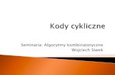 Seminaria: Algorytmy kombinatoryczne Wojciech Siwekhome.agh.edu.pl/~meszka/talks/Wojciech_Siwek2.pdf · 2020. 8. 25. · Wojciech Siwek . Kody cykliczne są podklasą kodów liniowych