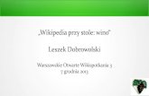 „Wikipedia przy stole: wino“ Leszek Dobrowolski · 2018. 1. 16. · Wikipedia oczami czytelnika. ...by zajrzeć do Wikipedii, to może inaczej ułożyłby wypowiedź Angouleme