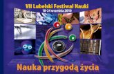18-24 września 2010VII Lubelski Festiwal Nauki będzie trwał od 18 do 24 wr ześnia 2010 r. Rolę głównego organizatora i koordynatora Rolę głównego organizatora i koordynatora