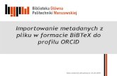 Importowanie metadanych w formacie BiBTeX do profilu ORCID · 2018. 3. 23. · Importowanie metadanych z pliku w formacie BiBTeX do profilu ORCID Data ostatniej aktualizacji: 22.03.2018