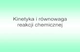 Kinetyka i równowaga reakcji chemicznejanalizalekow.wum.edu.pl/sites/analizalekow.wum.edu... · W przebiegu reakcji chemicznych interesujące są dwa aspekty zachodzących przemian:
