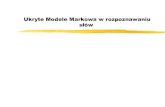 Ukryte Modele Markowa w rozpoznawaniu słówcygnus.tele.pw.edu.pl/psyt/slowa_hmm.pdf · 2014. 5. 29. · Modele obserwacji Model ciągły (np. gaussowski) Model dyskretny: kwantujemy