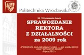XX IV Posiedzenie Senatu SPRAWOZDANIE REKTORA Z ...bip.pwr.edu.pl/.../senat_sprawozdanie_za_2009.pdfSPRAWOZDANIE REKTORA Z DZIAŁALNOŚCI „Politechnika jaka jest wszyscy widz ą....,