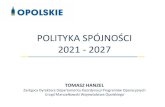 POLITYKA SPÓJNOŚCI 2021 - 2027...POLITYKA SPÓJNOŚCI 2021 - 2027 TOMASZ HANZEL Zastępca Dyrektora Departamentu Koordynacji Programów Operacyjnych Urząd Marszałkowski Województwa