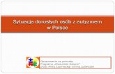 Sytuacja dorosłych osób z autyzmem w Polsce2016/09/02  · Sytuacja dorosłych osób z autyzmem w Polsce. Opracowanie na potrzeby Programu „Zrozumieć Autyzm” przez Anitę Czarniecką