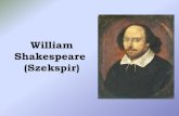William Shakespeare (Szekspir)William Szekspir nie był jedynym Szekspirem w historii teatru Młodszy brat Williama, Edward, także został aktorem. Nie zapisał się jednak w historii