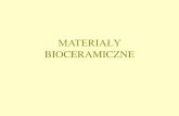 MATERIAŁY BIOCERAMICZNE...Biomateriały ceramiczne z kontrolowaną reaktywnością w tkankach •Skład tak projektowany, aby powierzchnia implantu, reagując ze środowiskiem tkankowym