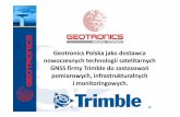 Geotronics Polska jako dostawca nowoczesnych technologii ... · GEOTRONICS POLSKA Sp. z o.o. – Jedyny dystrybutor precyzyjnych rozwiązań pomiarowych Trimble w Polsce ! – Biura
