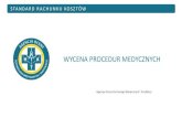 WYCENA PROCEDUR MEDYCZNYCH · 2020. 11. 2. · Przykład - Wykaz procedur medycznych wykonywanych w Dziale Anestezjologii (kod resortowy 4950) Lp Kod procedury wg klasyfikacji ICD-9