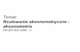 Tematogigi.polsl.pl/budownictwo/stacjonarne/materialy_wyklad... · 2016. 11. 11. · PN-EN ISO 5456 - 3 . Aksonometria jest to rzut równoległy na jedną rzutnię, osi układu prostokątnego