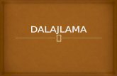 DALAJLAMA - Dijaski.net · 2019. 6. 4. · Tibet nirvana: mantre, mandale pri meditaciji voditelj dalajlama (posvetna+duhovna oblast) 7. st. po Kr., kralj Srong-btsan-sgam-po misijonar