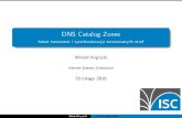 DNS Catalog Zones - ISC - ISC · 2021. 3. 22. · Historia 1983 - RFC882, RFC883 - pierwsze podejście, już z XFR! 1986 - RFC1034, RFC1035 - DNS jaki mamy dziś 2010 - RFC5963 -