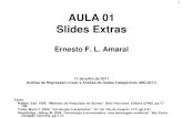 AULA 01 Slides Extrasernestoamaral.com/docs/mq11reg/Extra01.pdf · 2011. 7. 13. · Triola, Mario F. 2008. “Introdução à estatística”. 10 ª ed. Rio de Janeiro: LTC. pp.2-31.