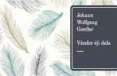 Johann Wolfgang Goethe: Vándor éji dala...Johann Wolfgang Goethe: Vándor éji dala Élete –Német költő, próza- és drámaíró, politikus, államférfi, a német irodalom