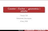 Coxeter i Escher – geometria i sztukaprac.im.pwr.wroc.pl/~zak/Coxeter_i_Escher.pdfTomasz Żak Coxeter i Escher – geometria i sztuka Białe linie w Circle limit III Na pierwszy
