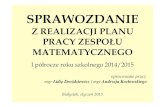 Sprawozdanie Zespołu Matematycznego I semestr 2014-15 [tryb … · 2018. 5. 26. · 2015” – szkolny koordynator:A. Kozłowski. • Lekcja otwarta – E. Lachowska ” Uczymy