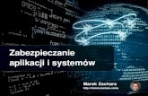 Zabezpieczanie aplikacji i systemów · Zabezpieczanie aplikacji i systemów Marek Zachara ... Procedury uzyskiwania i odwoływania dostępu Security by design Walidacja danych Hasła...