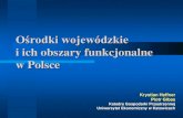 Ośrodki regionalne i ich obszary funkcjonalne w Polsce · 2021. 5. 13. · Obszary funkcjonalne ośrodków metropolitalnych, regionalnych, subregionalnych Obszary funkcjonalne ośrodków