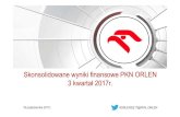 Skonsolidowane wyniki finansowe PKN ORLEN 3 kwartał 2017r. · 2017. 10. 19. · 19 października 2017r. #ORLEN3Q17@PKN_ORLEN Skonsolidowane wyniki finansowe PKN ORLEN 3 kwartał