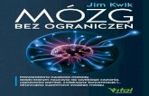 Jim Kwik MÓZG - Helion · 2021. 3. 10. · Książka Jima Kwika Mózg bez ograniczeń stanowi prawdziwy przełom w dziedzinie nauki o procesie uczenia. Dzięki niej odkryjesz nowe