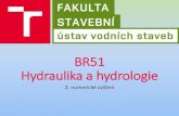BR51 – Hydraulika a hydrologie · BR51 – Hydraulika a hydrologie Author: Adam Created Date: 2/17/2020 10:12:52 AM ...