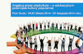 Anga¼uj poprzez popkultur™ - o edukacyjnym potencjale kultury popularnej/WUD Silesia 2014