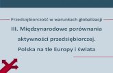 III. Międzynarodowe porównania aktywności przedsię 2015_III_Międzynarodowe... · PDF file aktywności przedsiębiorczej. Polska na tle Europy i świata. Przedsiębiorczość