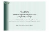 NECMOD - prezentacja PL+ · PDF file Główne obszary zmian (3) 16 Główne bloki modelu NECMOD. 17 •Rdzeń: funkcja produkcji –Nakład pracy: skorygowana liczba pracujących wg